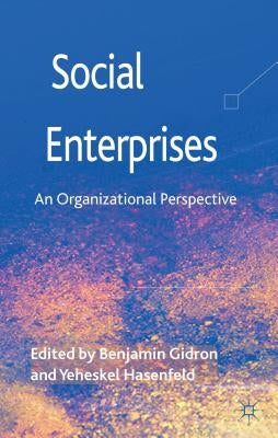 Social Enterprises: An Organizational Perspective by Gidron, B.