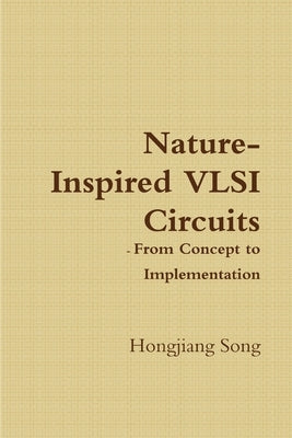 Nature-Inspired VLSI Circuits - From Concept to Implementation by Song, Hongjiang