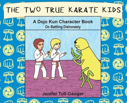 The Two True Karate Kids: A Dojo Kun Character Book on Battling Dishonesty by Tull-Gauger, Jenifer