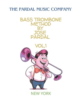 Bass Trombone Method by Jose Pardal Vol,1: New York by Perez, Jose