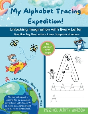 My Alphabet Tracing Expedition: Unlocking Imagination with every letter: Practice Big Size Letters, Lines, Shapes & Numbers by Queen, Sara