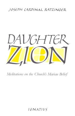 Daughter Zion: Meditations on the Church's Marian Belief by Ratzinger, Joseph
