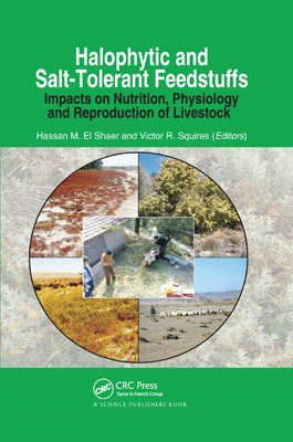 Halophytic and Salt-Tolerant Feedstuffs: Impacts on Nutrition, Physiology and Reproduction of Livestock by El Shaer, Hassan M.