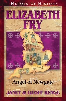 Elizabeth Fry: Angel of Newgate by Benge, Janet