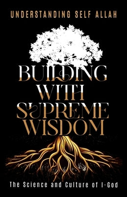 Building with Supreme Wisdom: The Science and Culture of I-God by Allah, Understanding Self
