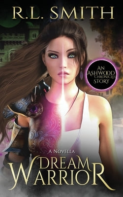 Dream Warrior: An Ashwood Chronicles Story by Smith, R. L.