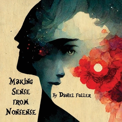 Making Sense From Nonsense by Fuller, Daniel