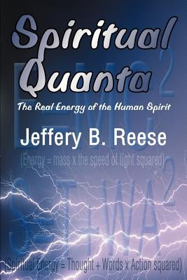 Spiritual Quanta: The Real Energy of the Human Spirit by Reese, Jeffery B.