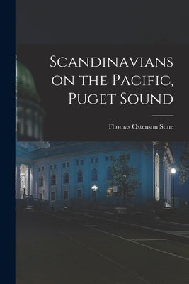 Scandinavians on the Pacific, Puget Sound by Ostenson, Stine Thomas