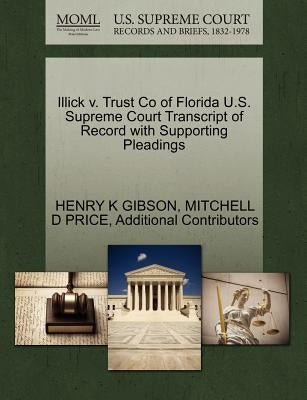Illick V. Trust Co of Florida U.S. Supreme Court Transcript of Record with Supporting Pleadings by Gibson, Henry K.