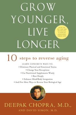 Grow Younger, Live Longer: Ten Steps to Reverse Aging by Chopra, Deepak