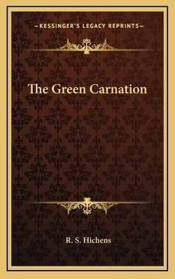 The Green Carnation by Hichens, R. S.
