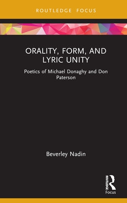 Orality, Form, and Lyric Unity: Poetics of Michael Donaghy and Don Paterson by Nadin, Beverley