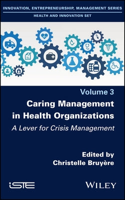 Caring Management in Health Organizations, Volume 3: A Lever for Crisis Management by Bruyère, Christelle