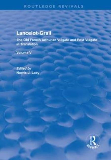 Lancelot-Grail: Volume 5 (Routledge Revival) by Lacy, Norris J.