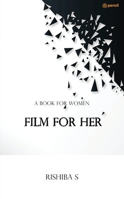 Film For Her: A Book for Women by S, Rishiba