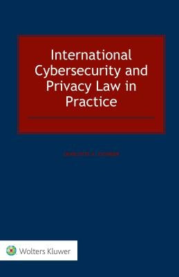 International Cybersecurity and Privacy Law in Practice by Tschider, Charlotte A.