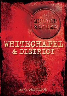 Whitechapel & District Murder & Crime by Oldridge, R. W.