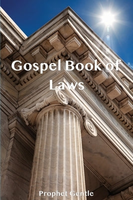 The Gospel Book of God's Laws by Gentle, Prophet