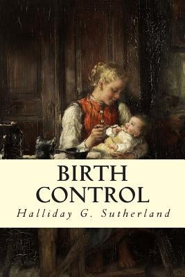 Birth Control by Sutherland, Halliday G.