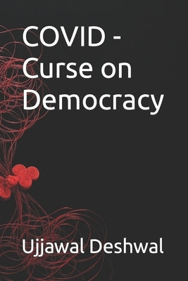 COVID - Curse on Democracy by Deshwal, Ujjawal