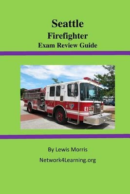Seattle Firefighter Exam Review Guide by Morris, Lewis