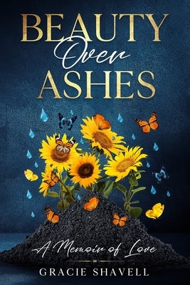 Beauty Over Ashes by Shavell, Gracie