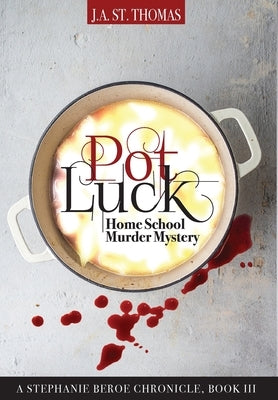 Pot Luck: Home School Murder Mystery by St Thomas, J. a.