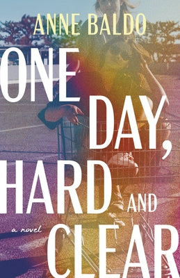 One Day, Hard and Clear by Baldo, Anne