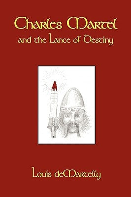 Charles Martel and the Lance of Destiny by Demartelly, Louis