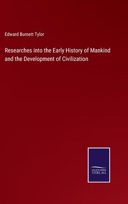Researches into the Early History of Mankind and the Development of Civilization by Tylor, Edward Burnett