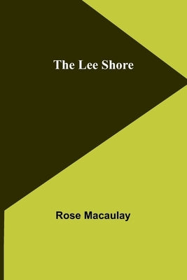 The Lee Shore by Macaulay, Rose