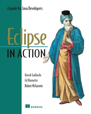 Eclipse in Action: A Guide for Java Developers by Gallardo, David