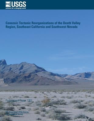 Cenozoic Tectonic Reorganizations of the Death Valley Region, Southeast California and Southwest Nevada by U. S. Department of the Interior