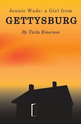 Jennie Wade: A Girl from Gettysburg by Emerson, Tecla
