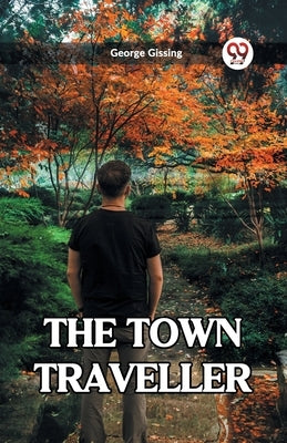 The Town Traveller by Gissing, George