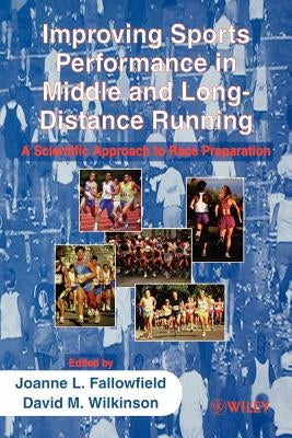 Improving Sports Performance in Middle and Long-Distance Running: A Scientific Approach to Race Preparation by Fallowfield, Joanne