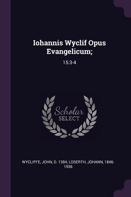 Iohannis Wyclif Opus Evangelicum;: 15:3-4 by Wycliffe, John