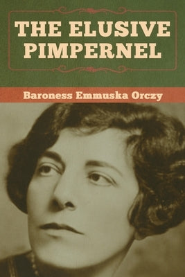 The Elusive Pimpernel by Orczy, Baroness Emmuska