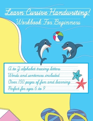 Learn Cursive Handwriting!: Workbook for children ages 6-9. Easily trace the letters and practice at students own pace. Large print. Includes prac by Boyer, Margaret