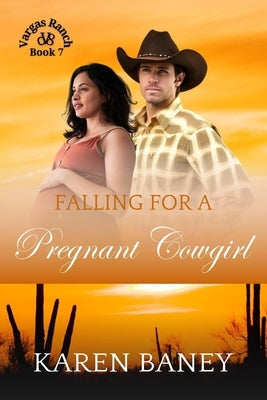 Falling for a Pregnant Cowgirl: Vargas Ranch Book 7 by Baney, Karen