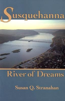 Susquehanna, River of Dreams by Stranahan, Susan Q.
