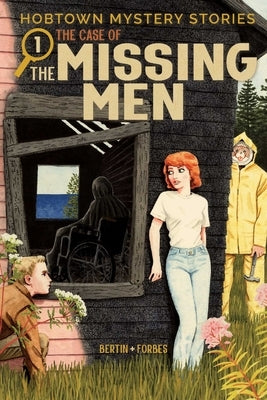 Hobtown Mystery Stories Vol. 1: The Case of the Missing Men by Bertin, Kris