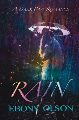 Rain: A Dark Past Romance by Olson, Ebony