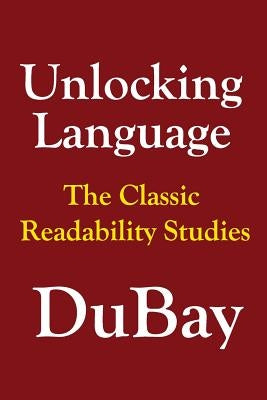 Unlocking Language: The Classic Studies in Readability by DuBay, William H.