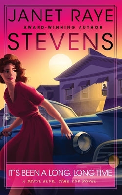 It's Been A Long, Long Time: A Beryl Blue, Time Cop Novel by Raye Stevens, Janet