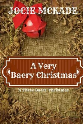 A Very Baery Christmas: A Three Baers Christmas Book by McKade, Jocie