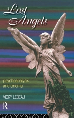 Lost Angels: Psychoanalysis and Cinema by LeBeau, Vicky