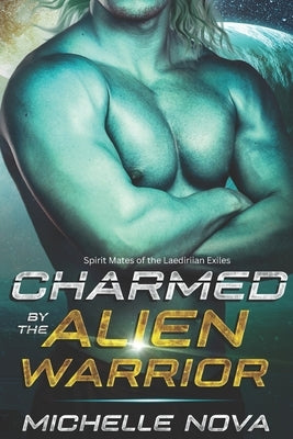 Charmed by the Alien Warrior: A SciFi Alien Warrior Romance by Nova, Michelle