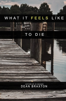 What it Feels Like to Die by Braxton, Dean